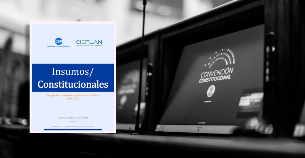 Insumos Constitucionales: Un aporte a la discusión constitucional de Chile 2020 – 2021